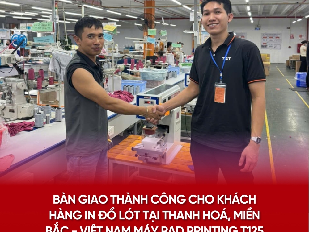 BÀN GIAO THÀNH CÔNG MÁY IN PAD PRINTING T125 CHO KHÁCH HÀNG TẠI THANH HÓA