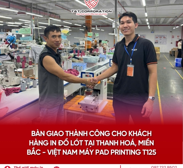 BÀN GIAO THÀNH CÔNG MÁY IN PAD PRINTING T125 CHO KHÁCH HÀNG TẠI THANH HÓA