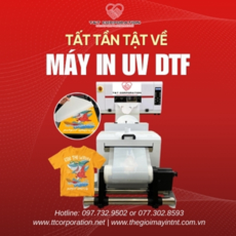 TẤT TẦN TẬT VỀ MÁY IN UV DTF 